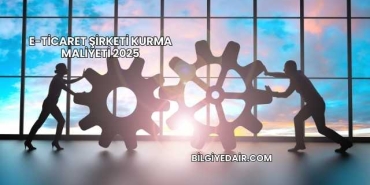 E-Ticaret Şirketi Kurma Maliyeti 2025