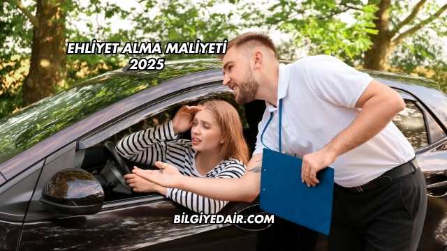 Ehliyet Alma Maliyeti 2025