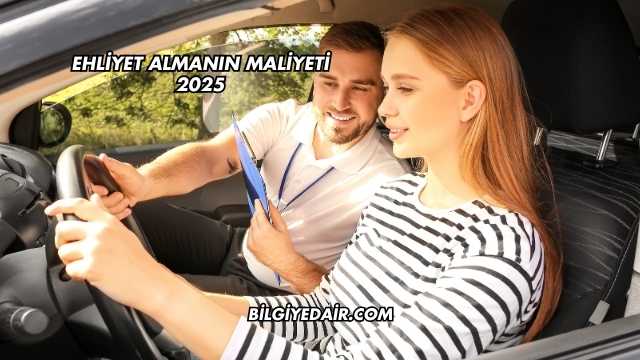 Ehliyet Almanın Maliyeti 2025