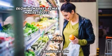 Ekomini Market Açma Maliyeti 2025