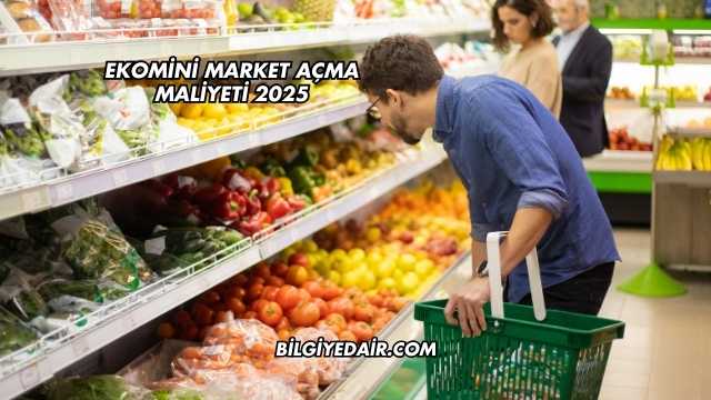 Ekomini Market Açma Maliyeti 2025