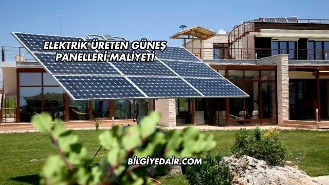 Elektrik Üreten Güneş Panelleri Maliyeti