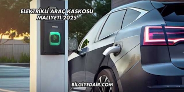 Elektrikli Araç Kaskosu Maliyeti 2025