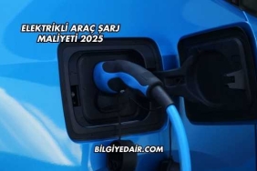 Elektrikli Araç Şarj Maliyeti 2025