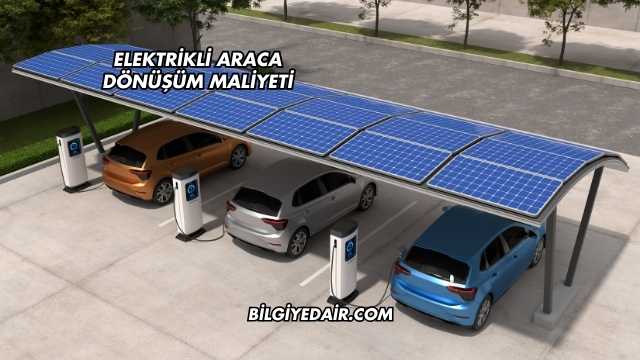 Elektrikli Araca Dönüşüm Maliyeti