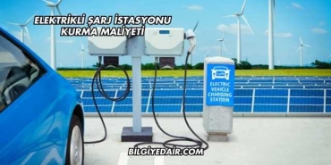Elektrikli Şarj İstasyonu Kurma Maliyeti