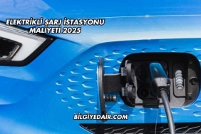 Elektrikli Şarj İstasyonu Maliyeti 2025