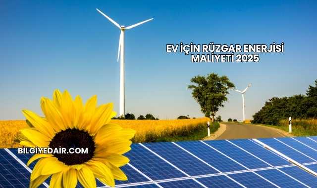Ev İçin Rüzgar Enerjisi Maliyeti 2025