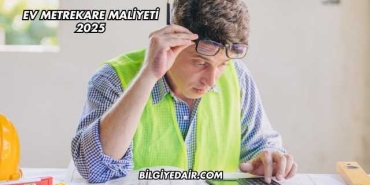 Ev Metrekare Maliyeti 2025