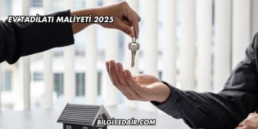Ev Tadilatı Maliyeti 2025