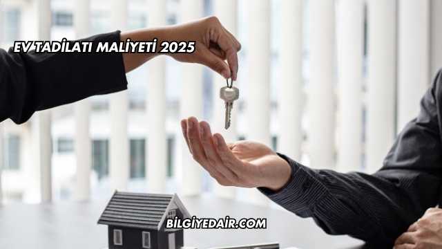 Ev Tadilatı Maliyeti 2025