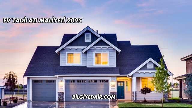 Ev Tadilatı Maliyeti 2025