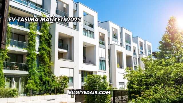 Ev Taşıma Maliyeti 2025