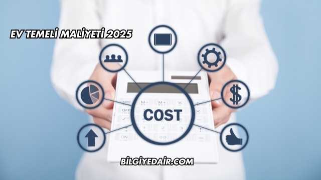 Ev Temeli Maliyeti 2025