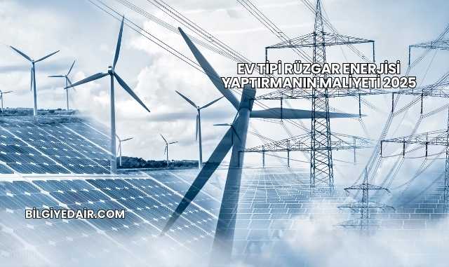Ev Tipi Rüzgar Enerjisi Yaptırmanın Maliyeti 2025