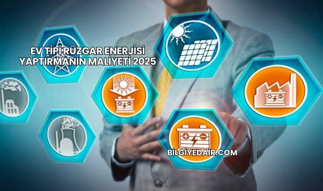 Ev Tipi Rüzgar Enerjisi Yaptırmanın Maliyeti 2025