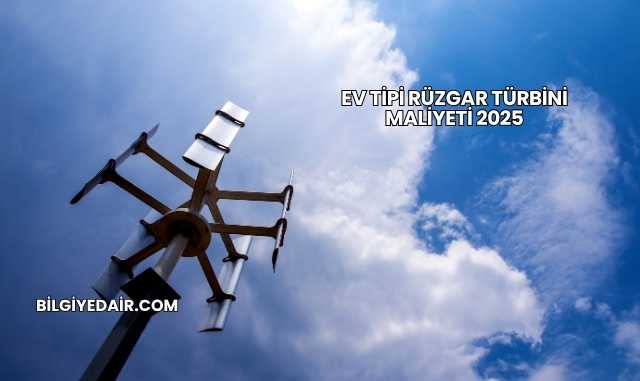 Ev Tipi Rüzgar Türbini Maliyeti 2025