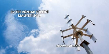 Ev Tipi Rüzgar Türbini Maliyeti 2025