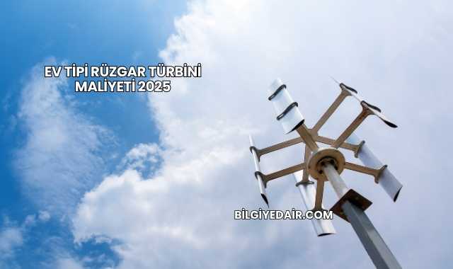 Ev Tipi Rüzgar Türbini Maliyeti 2025