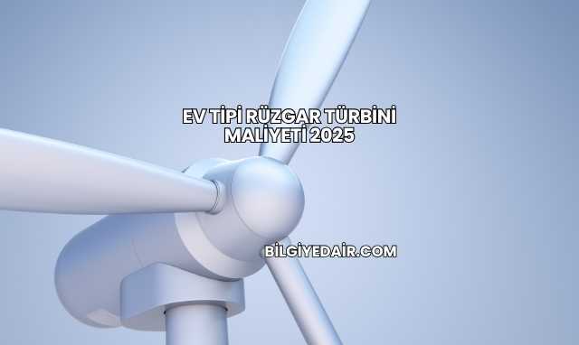 Ev Tipi Rüzgar Türbini Maliyeti 2025