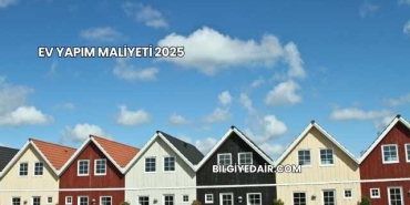 Ev Yapım Maliyeti 2025