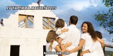 Ev Yaptırma Maliyeti 2025