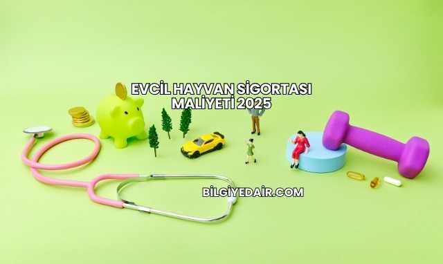 Evcil Hayvan Sigortası Maliyeti 2025