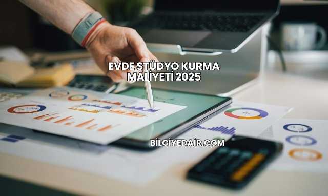 Evde Stüdyo Kurma Maliyeti 2025