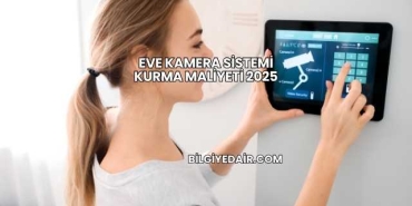 Eve Kamera Sistemi Kurma Maliyeti 2025