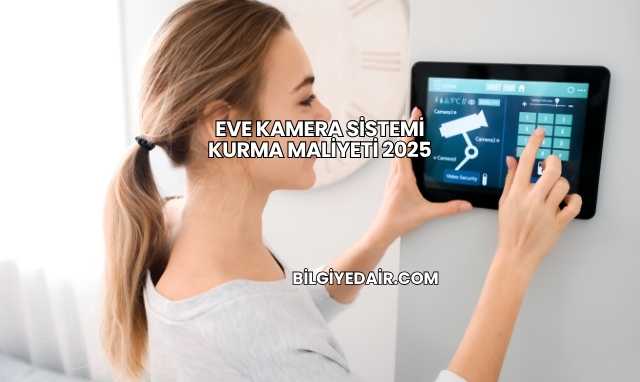 Eve Kamera Sistemi Kurma Maliyeti 2025