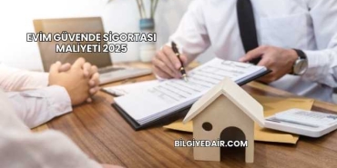 Evim Güvende Sigortası Maliyeti 2025