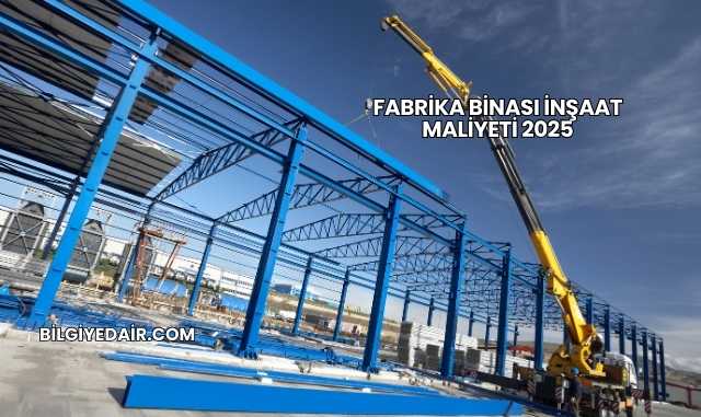 Fabrika Binası İnşaat Maliyeti 2025
