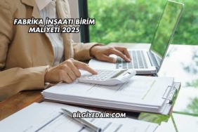 Fabrika İnşaatı Birim Maliyeti 2025