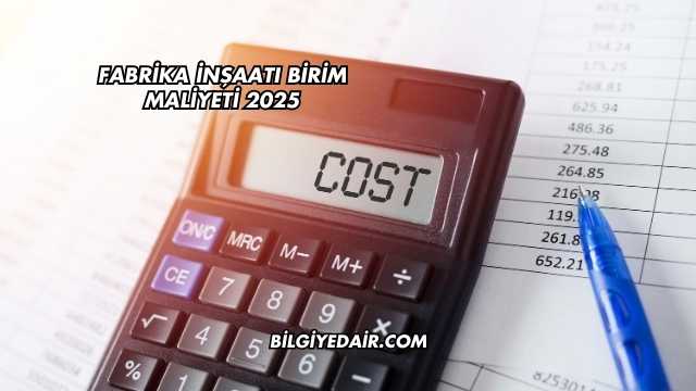 Fabrika İnşaatı Birim Maliyeti 2025