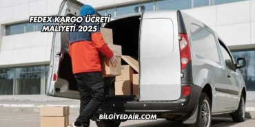 FedEx Kargo Ücreti Maliyeti 2025