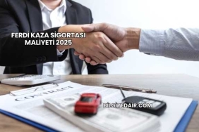 Ferdi Kaza Sigortası Maliyeti 2025