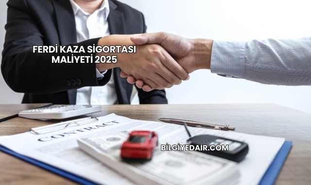 Ferdi Kaza Sigortası Maliyeti 2025