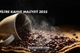 Filtre Kahve Maliyeti 2025