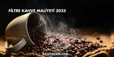 Filtre Kahve Maliyeti 2025