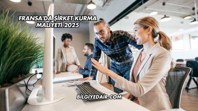 Fransa'da Şirket Kurma Maliyeti 2025