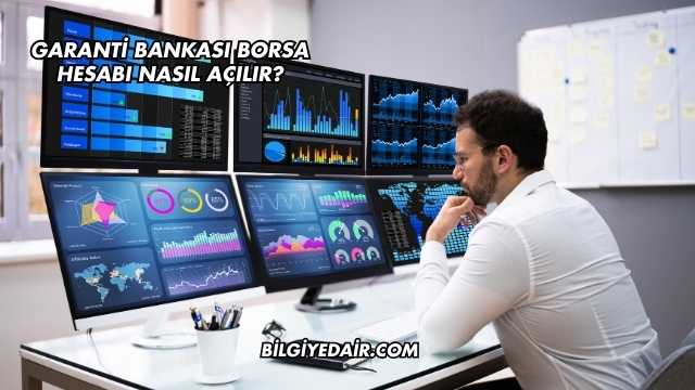Garanti Bankası Borsa Hesabı Nasıl Açılır?