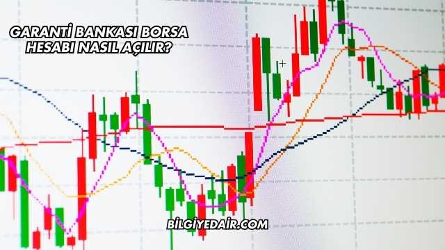 Garanti Bankası Borsa Hesabı Nasıl Açılır?