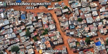 Gecekondu Ev Maliyeti 2025