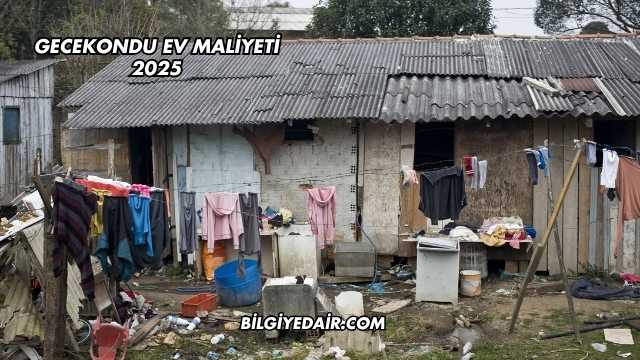 Gecekondu Ev Maliyeti 2025