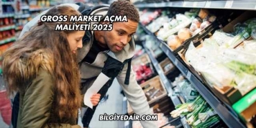 Gross Market Açma Maliyeti 2025