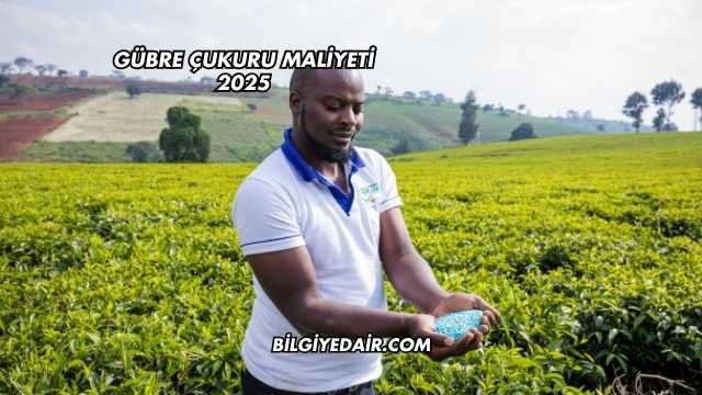 Gübre Çukuru Maliyeti 2025