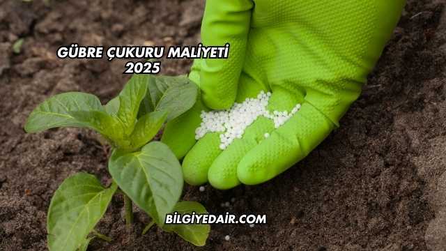 Gübre Çukuru Maliyeti 2025