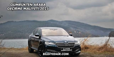 Gümrükten Araba Geçirme Maliyeti 2025