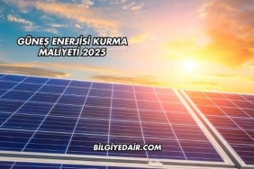 Güneş Enerjisi Kurma Maliyeti 2025