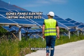 Güneş Paneli Elektrik Üretimi Maliyeti 2025
